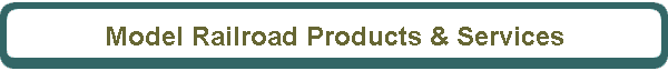 Model Railroad Products & Services